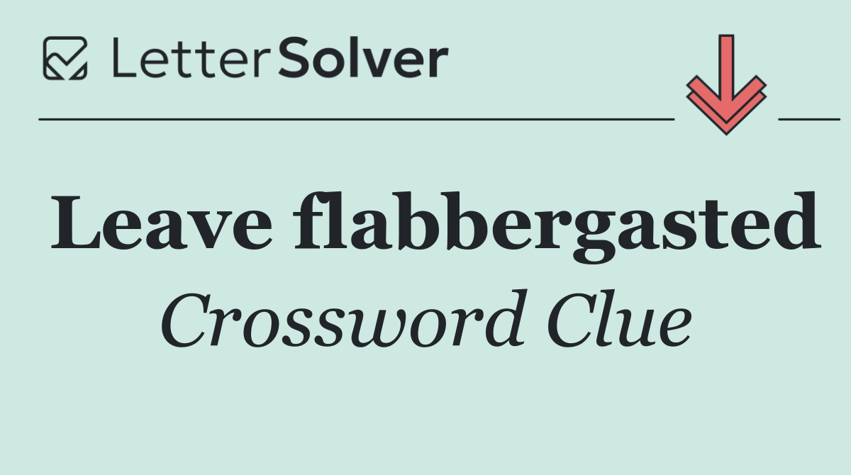 Leave flabbergasted