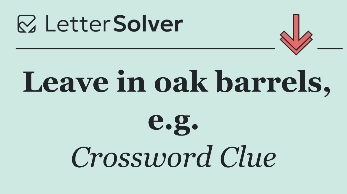 Leave in oak barrels, e.g.