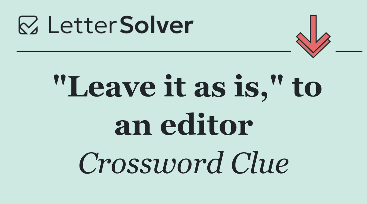 "Leave it as is," to an editor