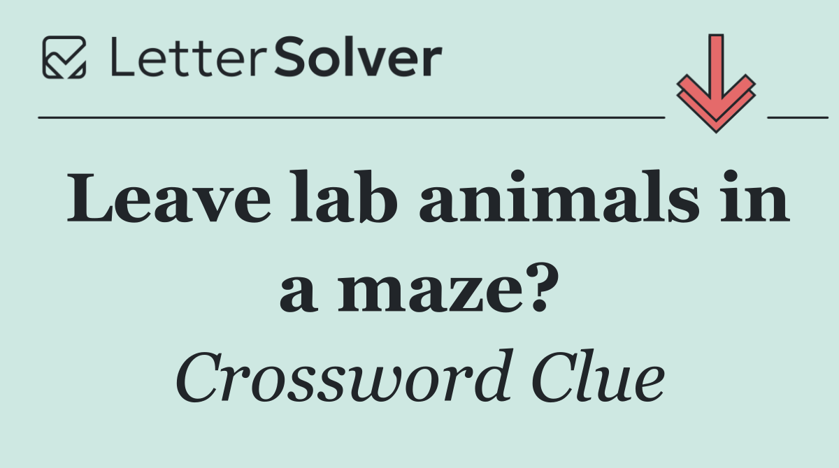 Leave lab animals in a maze?