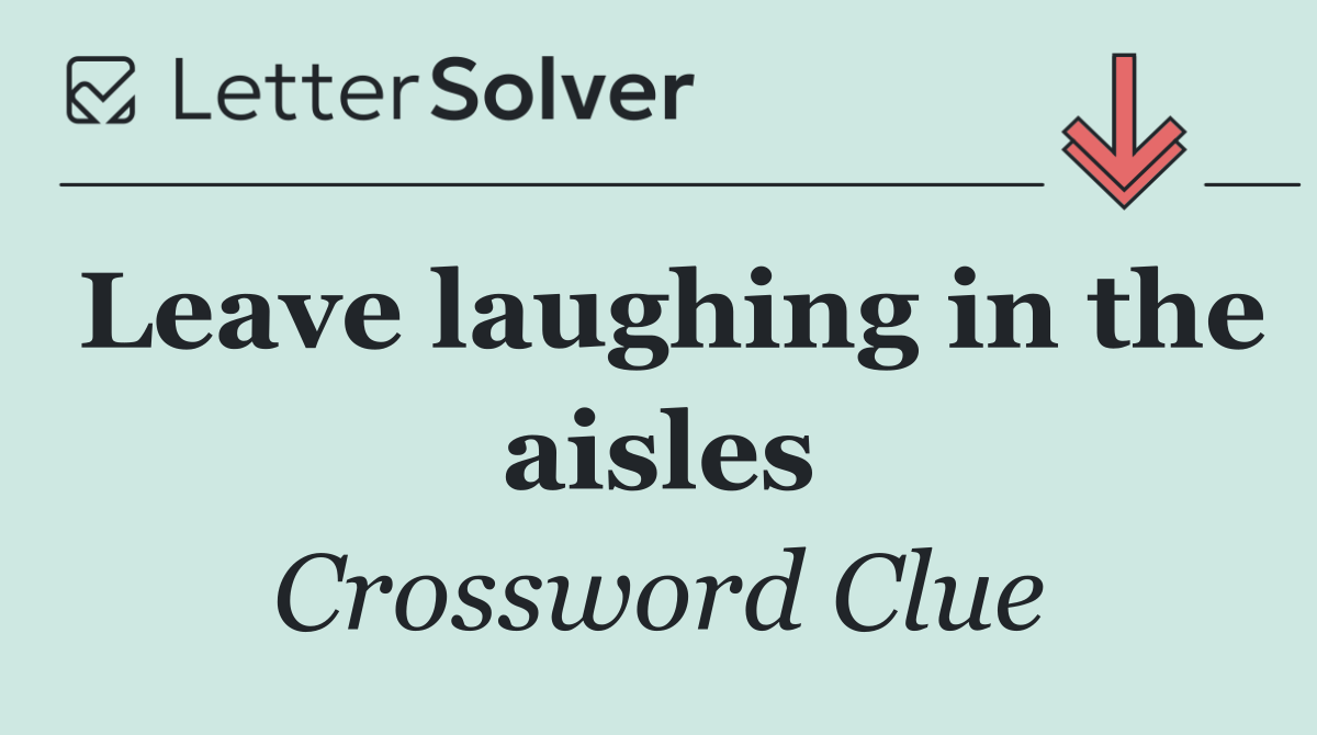 Leave laughing in the aisles