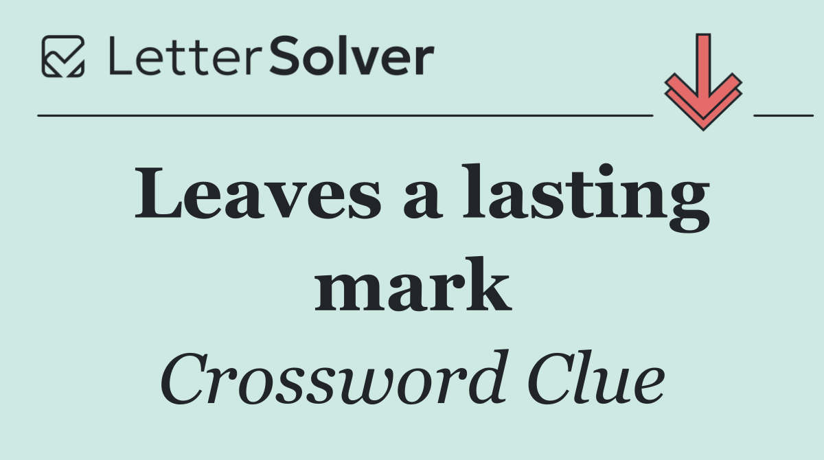 Leaves a lasting mark