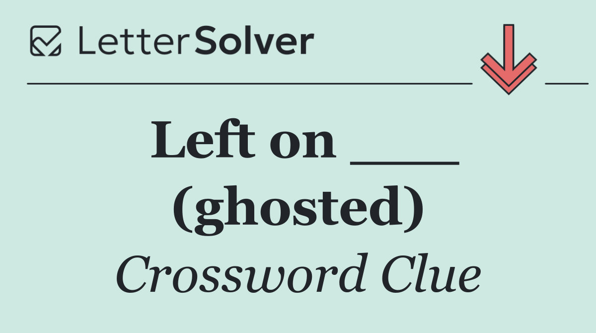Left on ___ (ghosted)