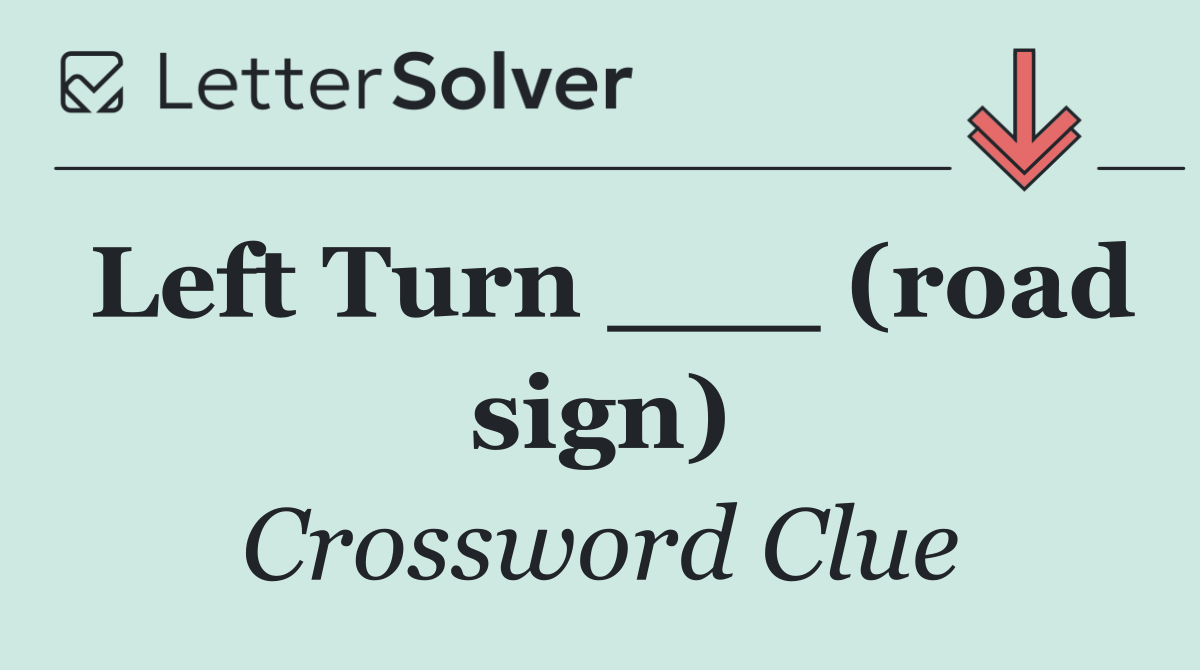 Left Turn ___ (road sign)
