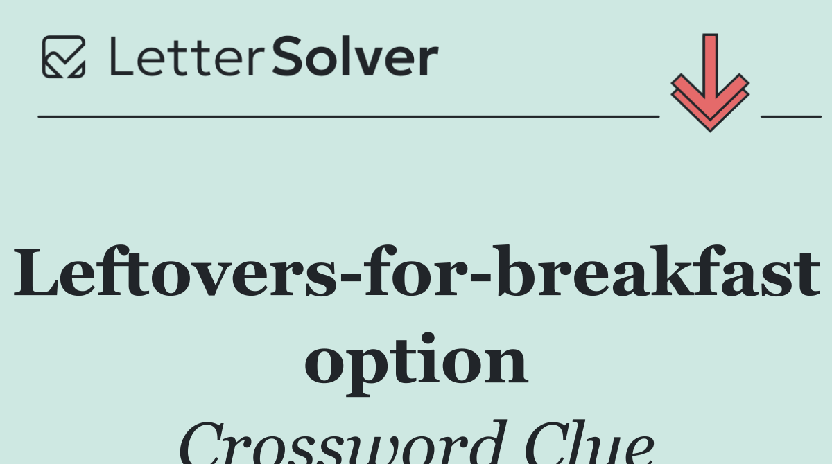Leftovers for breakfast option