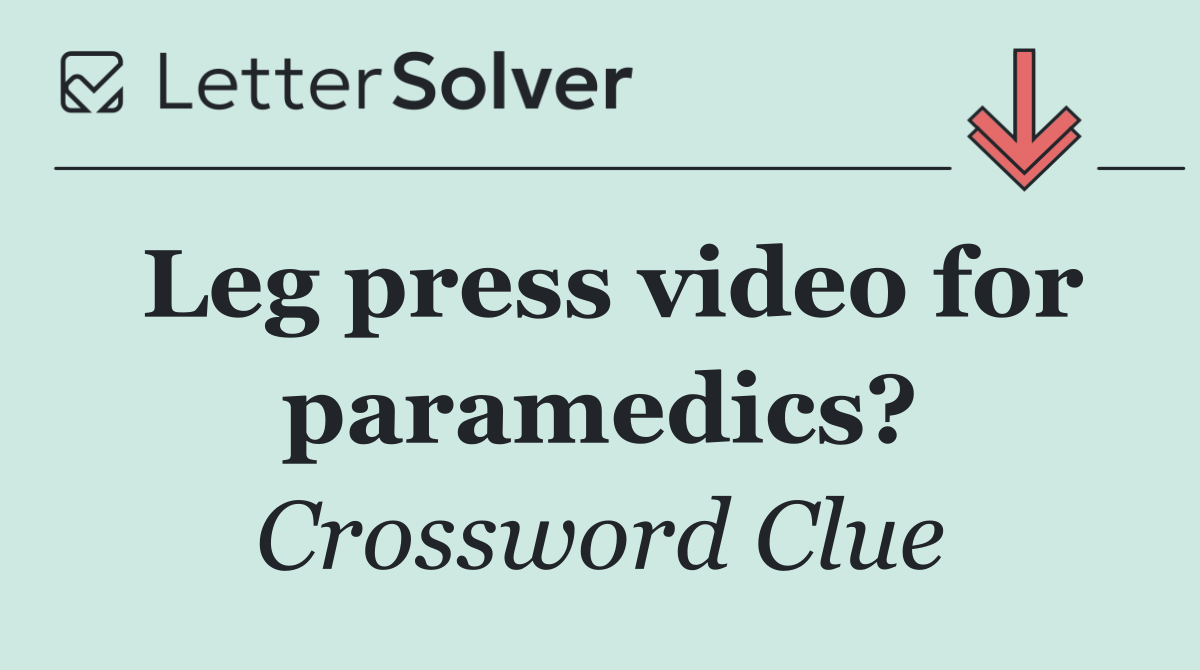 Leg press video for paramedics?