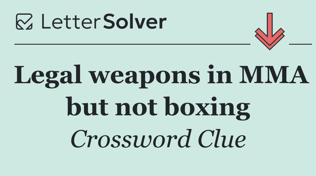 Legal weapons in MMA but not boxing