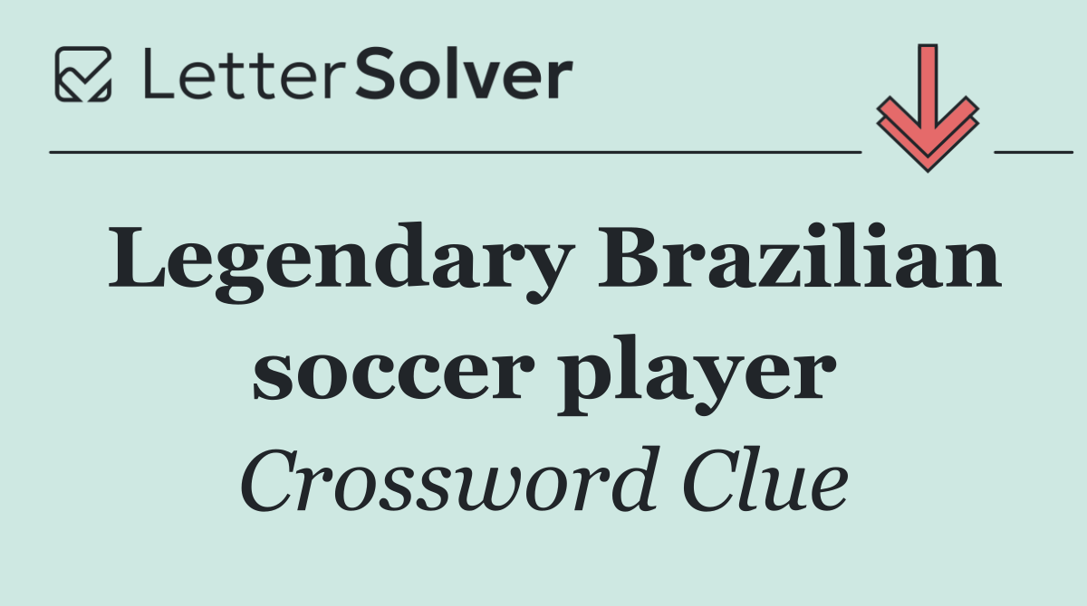 Legendary Brazilian soccer player