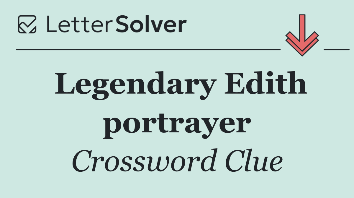 Legendary Edith portrayer