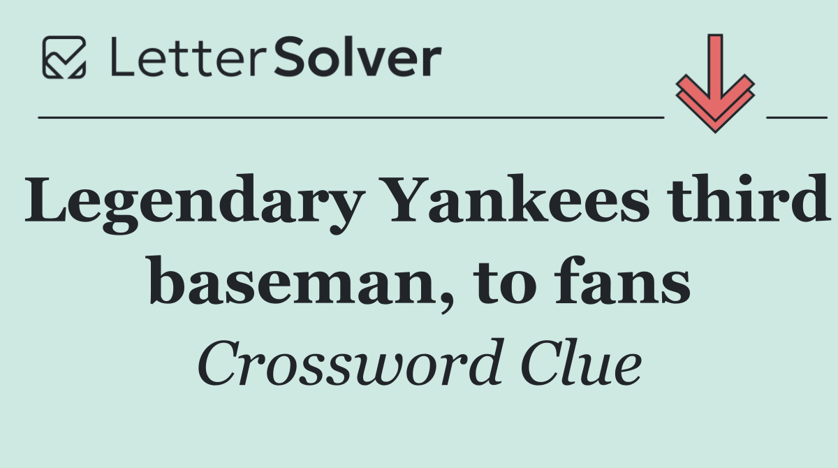 Legendary Yankees third baseman, to fans