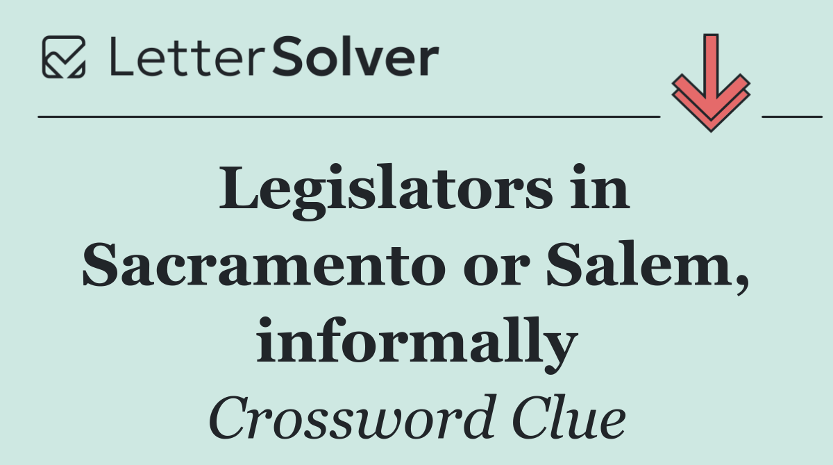 Legislators in Sacramento or Salem, informally