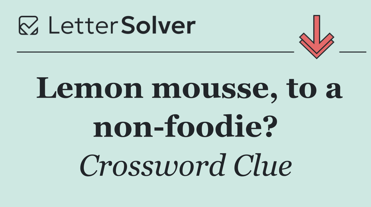 Lemon mousse, to a non foodie?