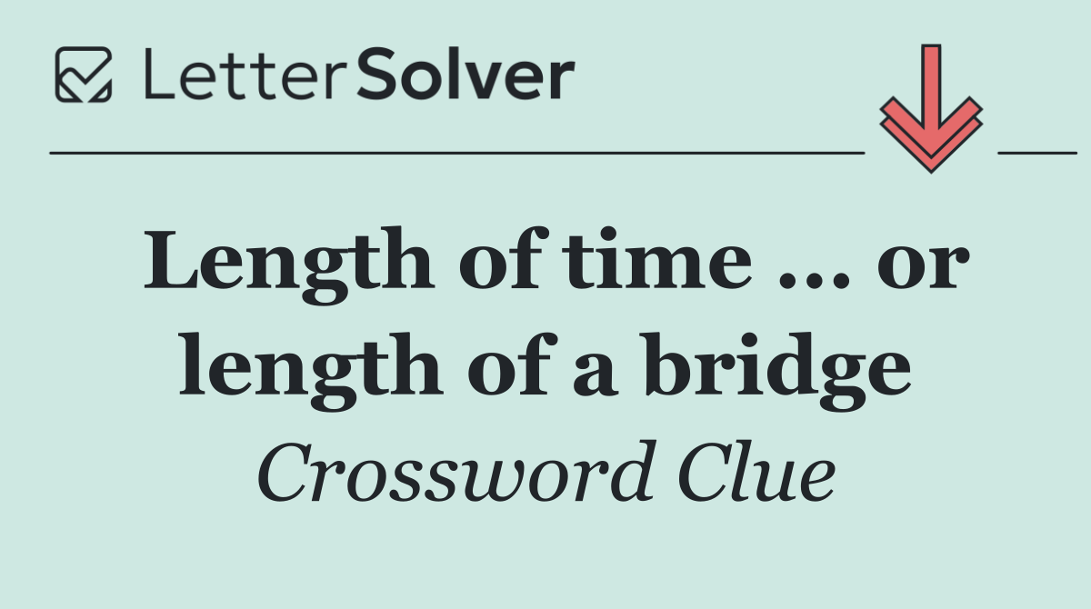 Length of time ... or length of a bridge