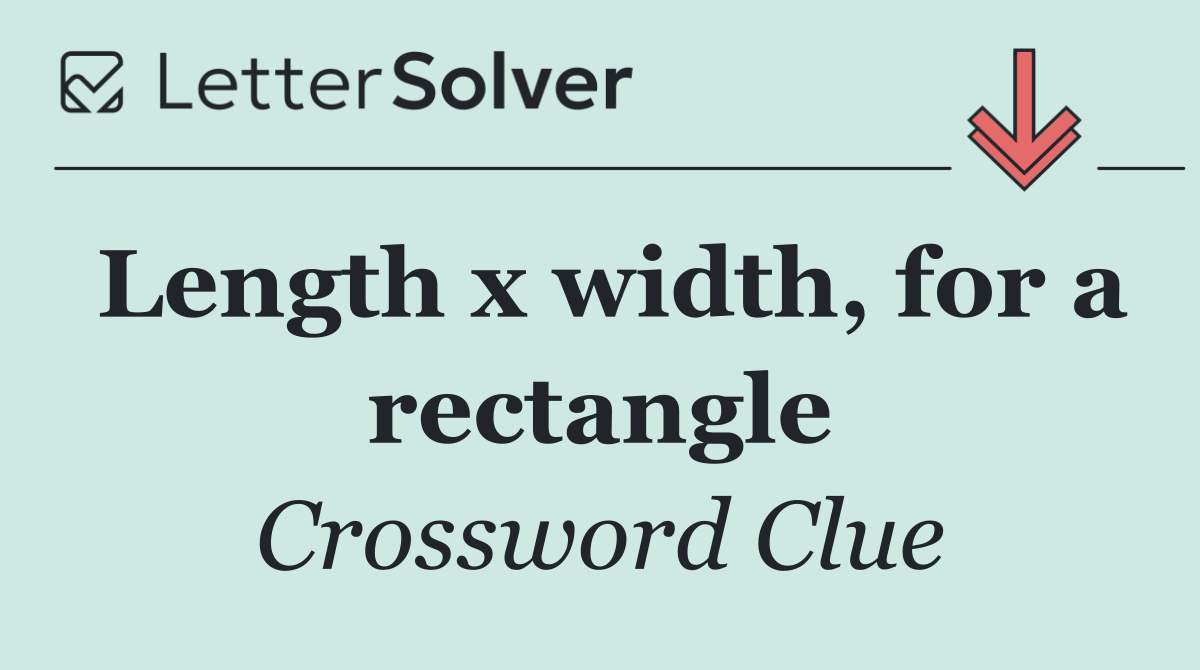 Length x width, for a rectangle