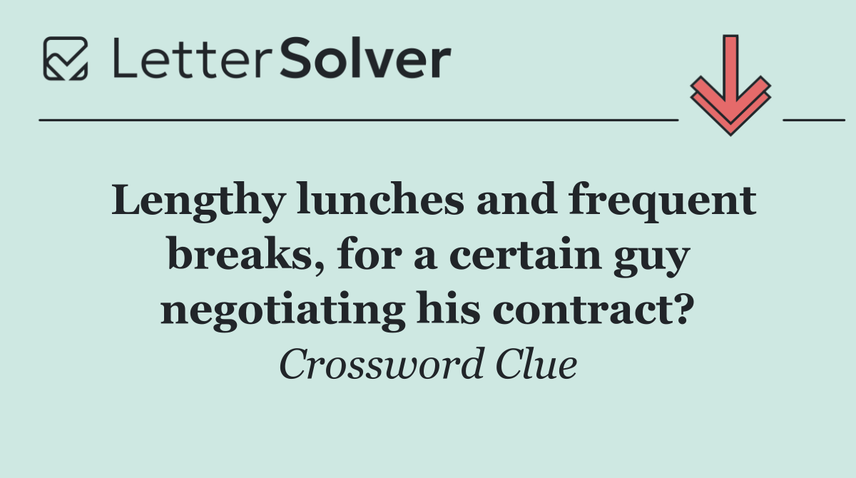 Lengthy lunches and frequent breaks, for a certain guy negotiating his contract?