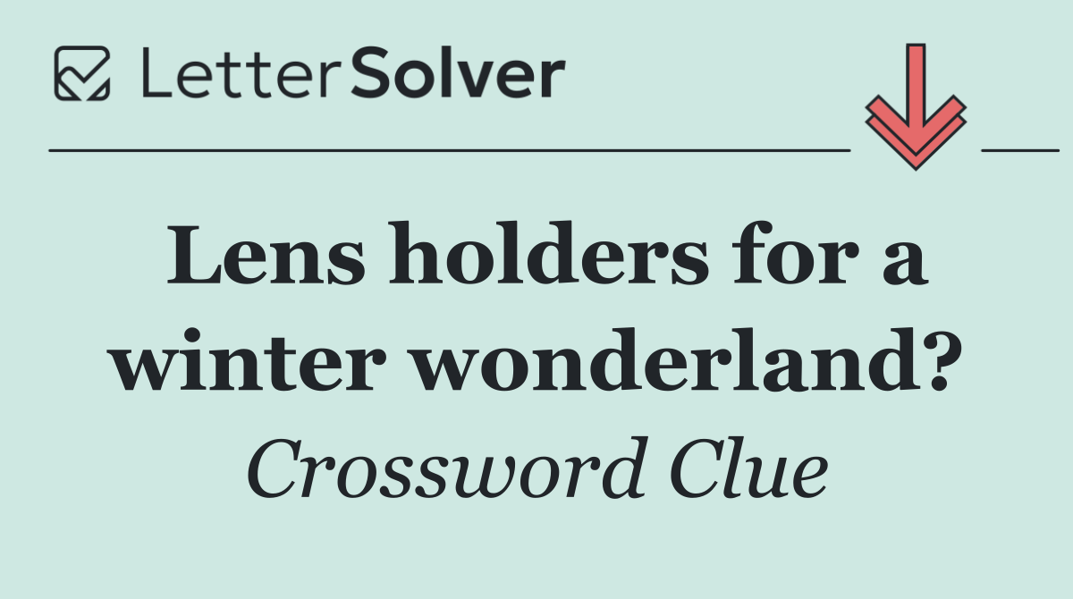 Lens holders for a winter wonderland?