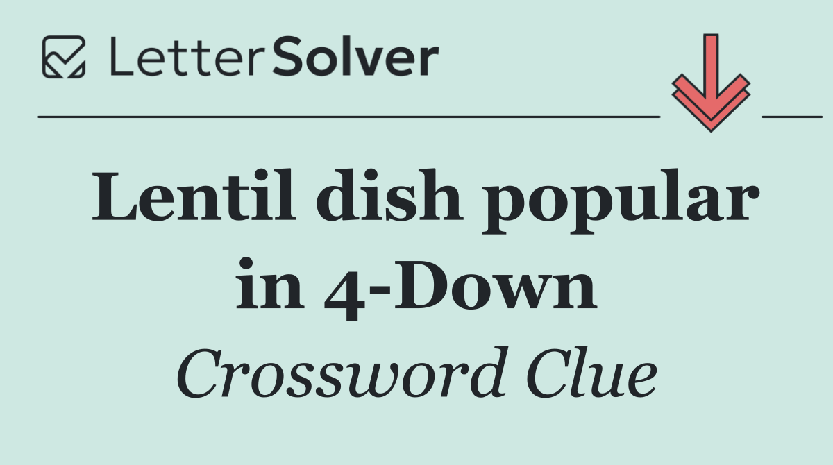 Lentil dish popular in 4 Down