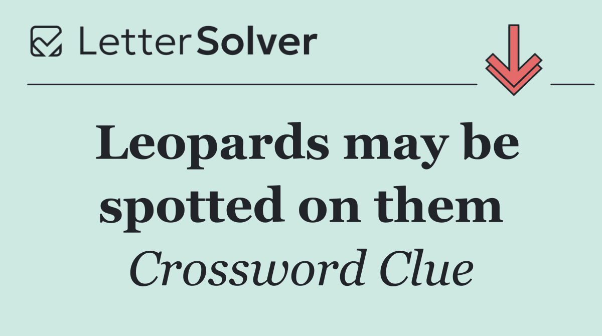Leopards may be spotted on them