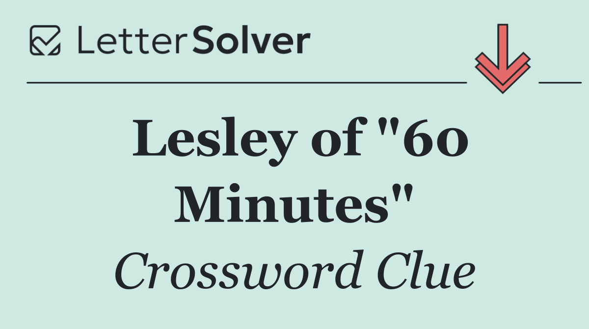 Lesley of "60 Minutes"
