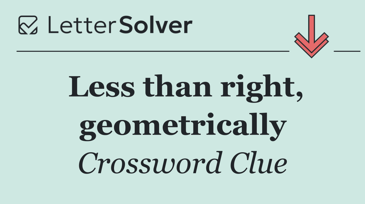 Less than right, geometrically