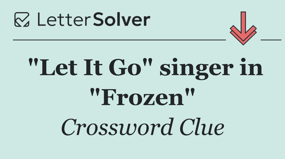 "Let It Go" singer in "Frozen"