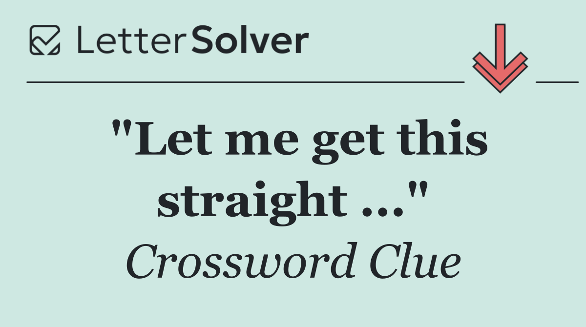 "Let me get this straight ..."