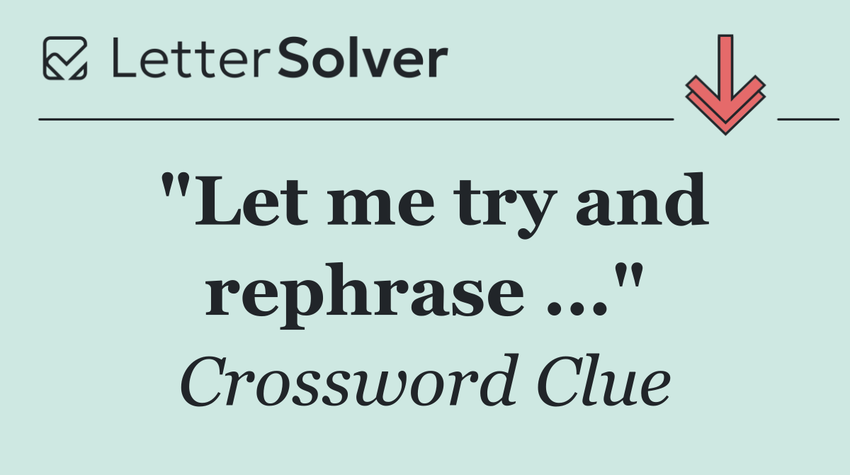 "Let me try and rephrase ..."