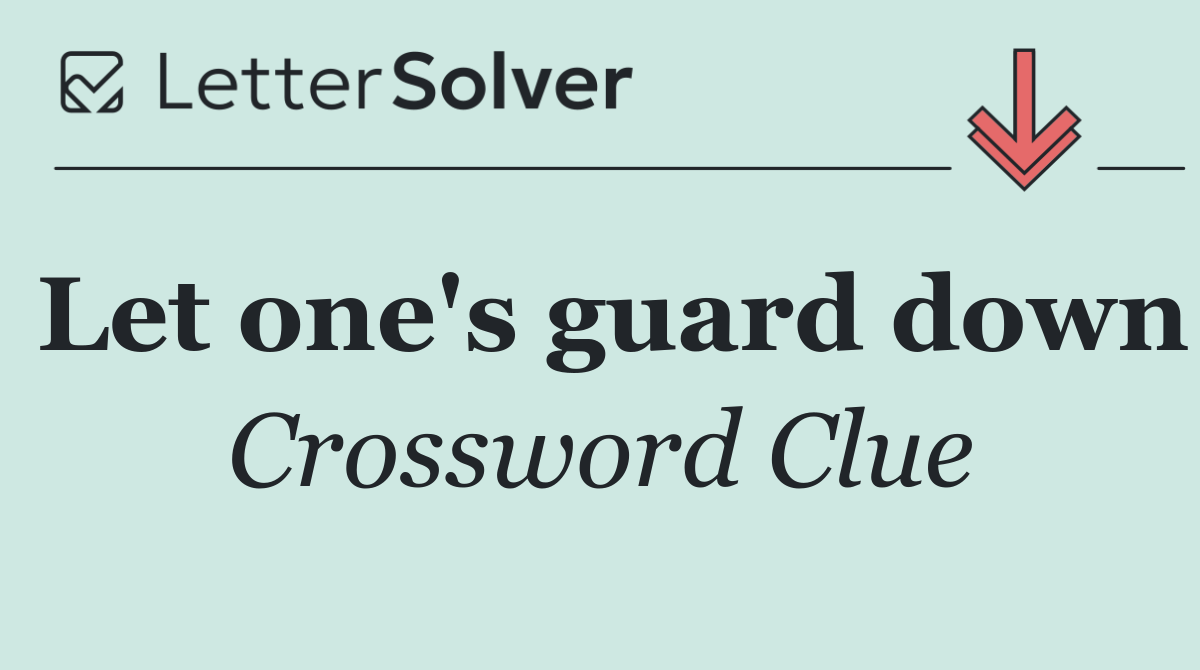 Let one's guard down