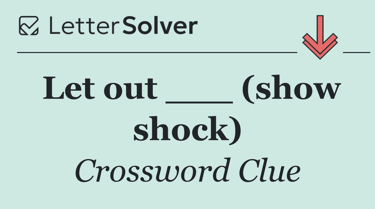 Let out ___ (show shock)