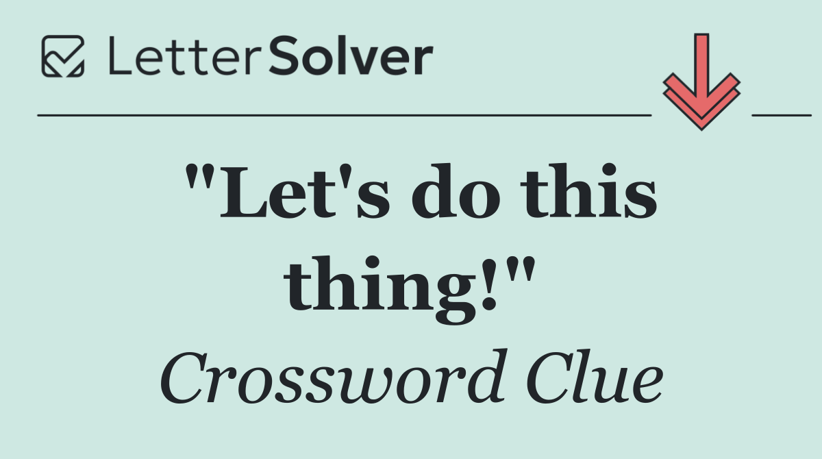 "Let's do this thing!"