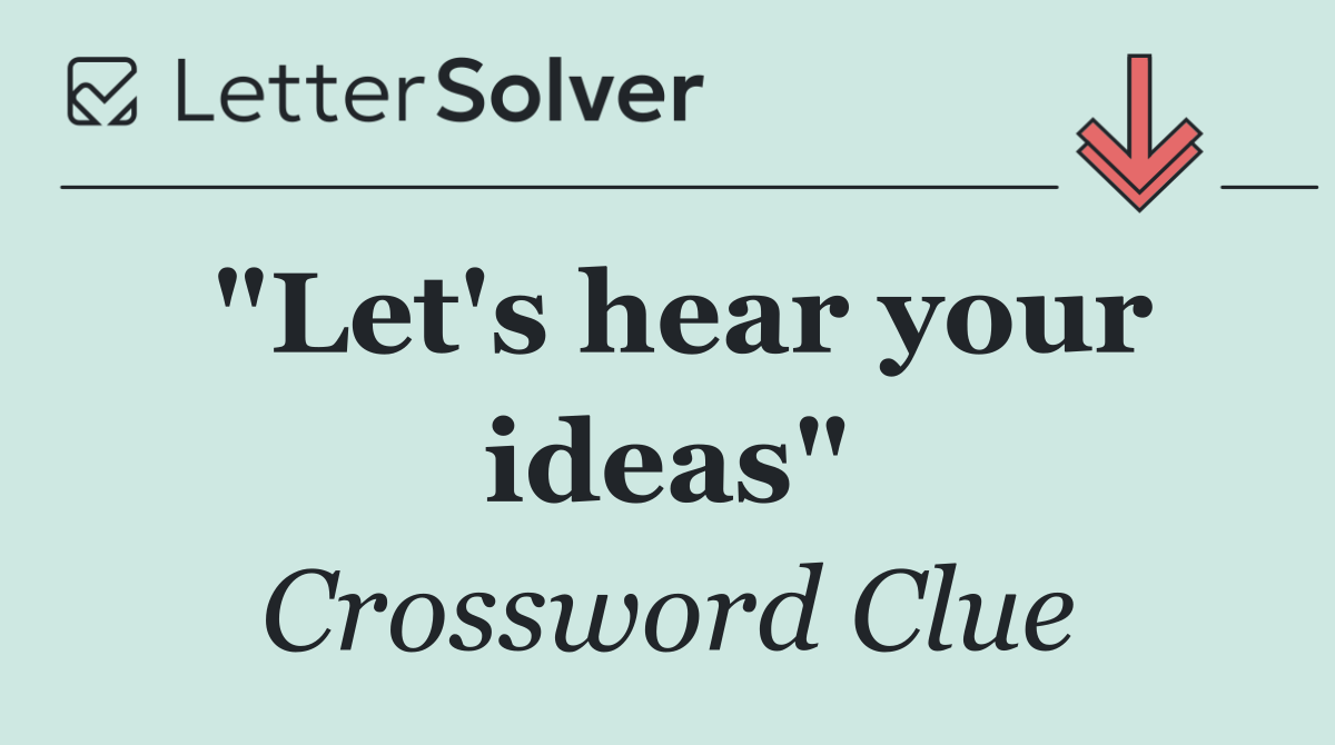 "Let's hear your ideas"