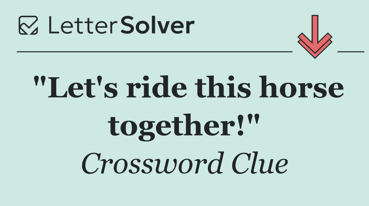 "Let's ride this horse together!"