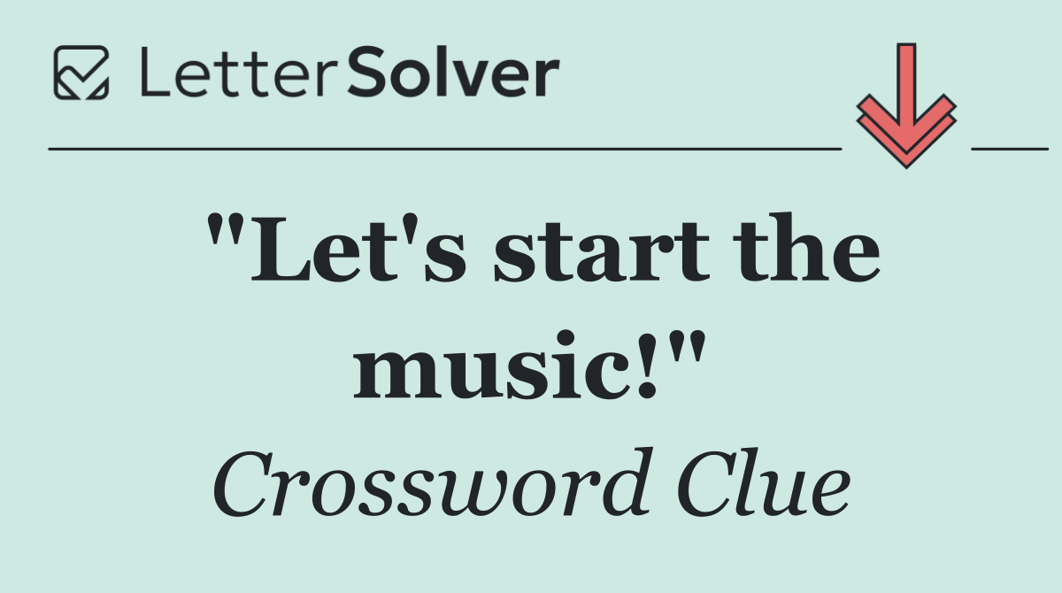 "Let's start the music!"