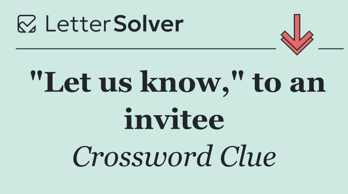 "Let us know," to an invitee