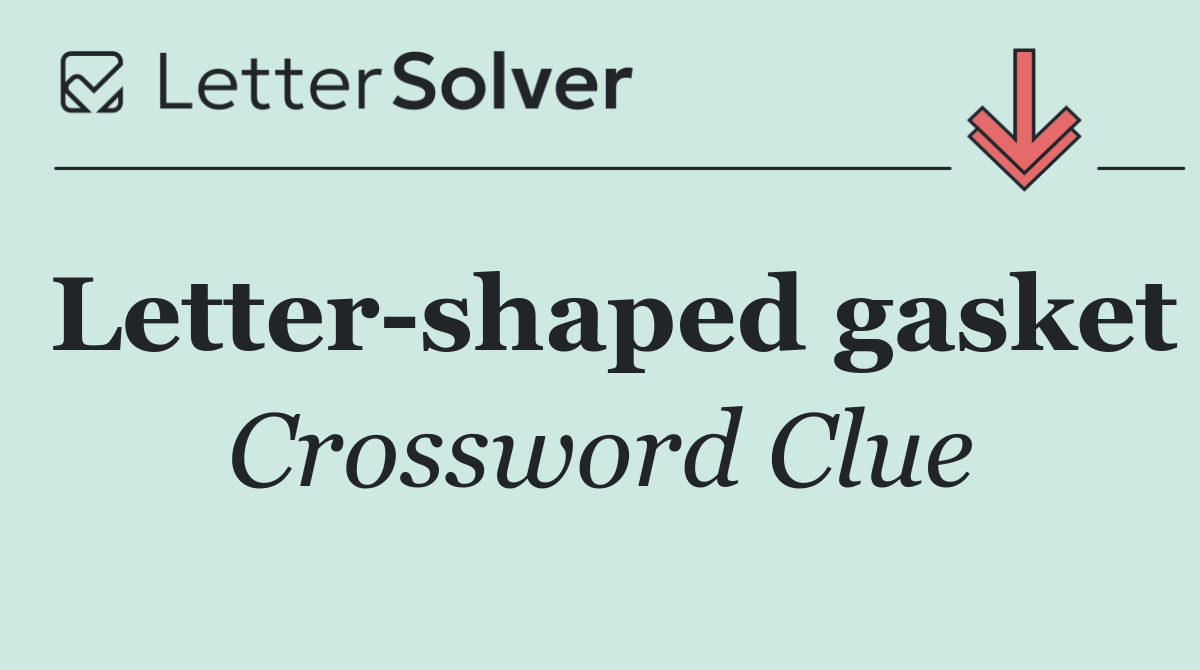 Letter shaped gasket