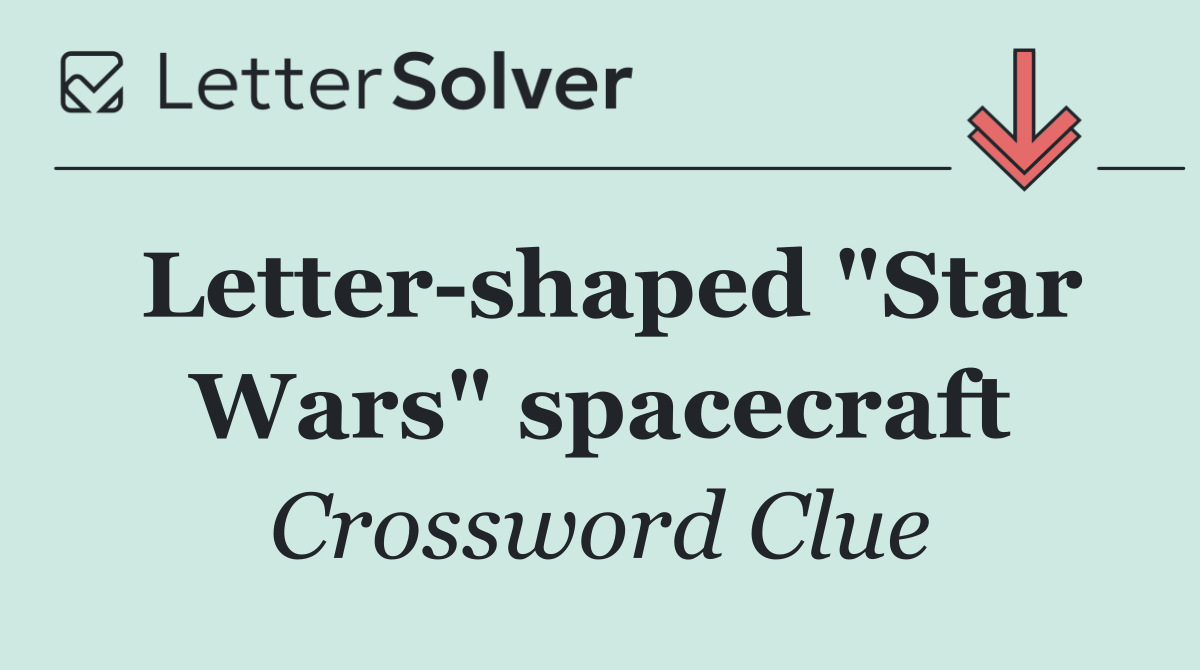 Letter shaped "Star Wars" spacecraft