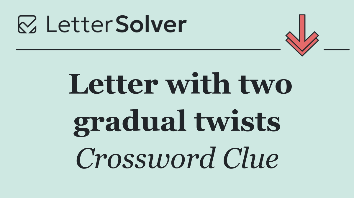 Letter with two gradual twists