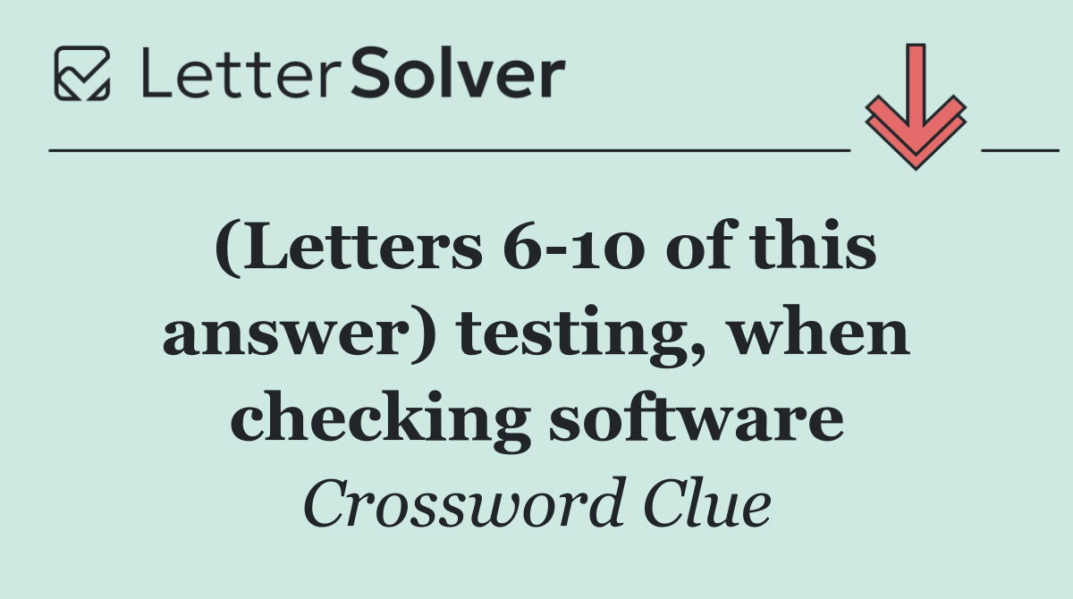 (Letters 6 10 of this answer) testing, when checking software