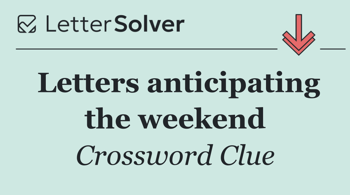 Letters anticipating the weekend