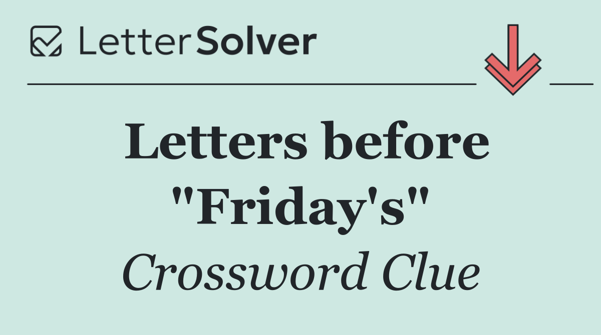 Letters before "Friday's"