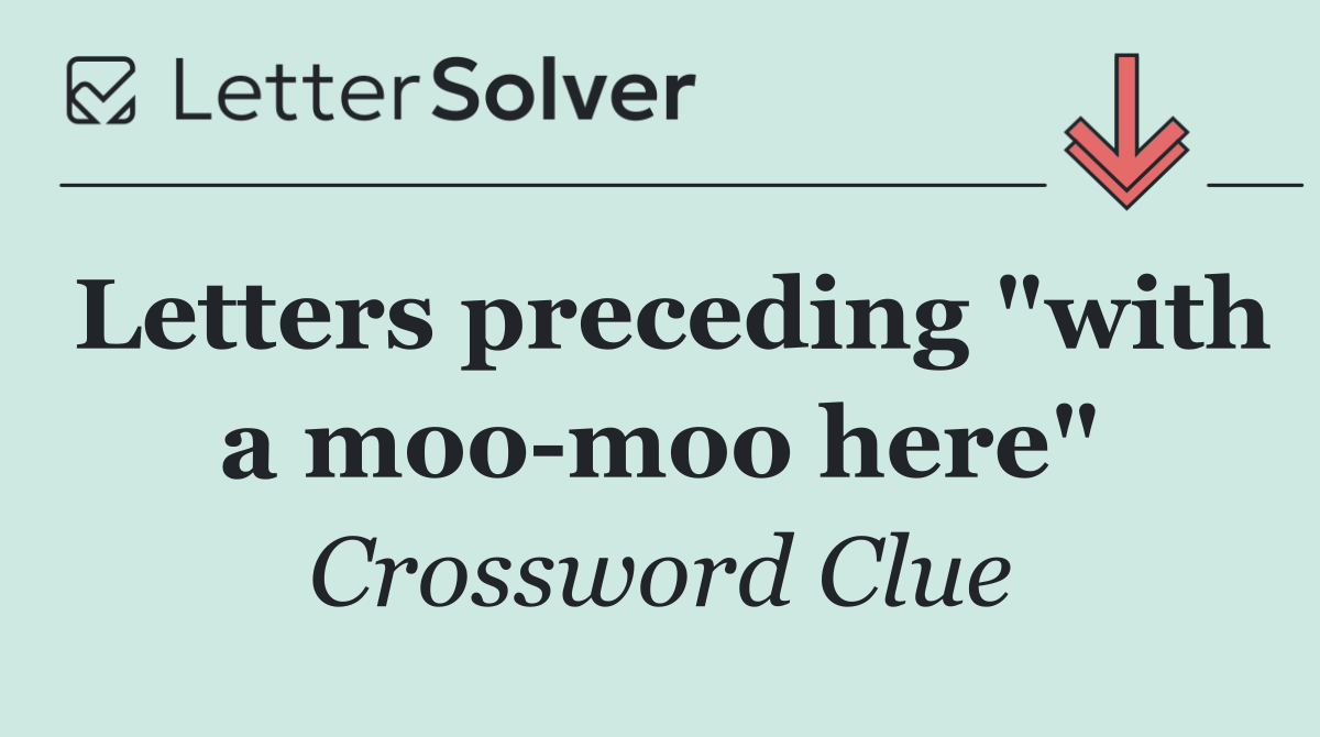 Letters preceding "with a moo moo here"