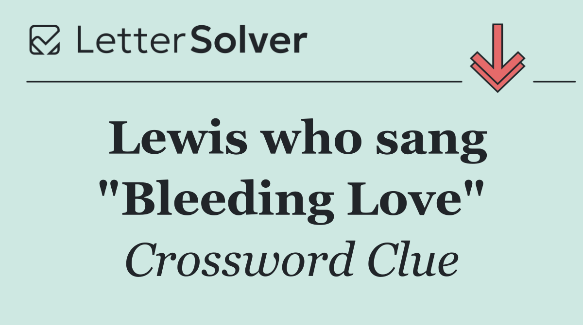 Lewis who sang "Bleeding Love"