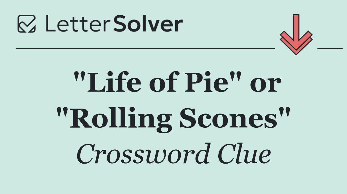"Life of Pie" or "Rolling Scones"