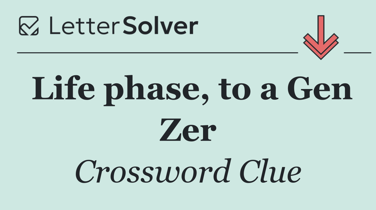 Life phase, to a Gen Zer