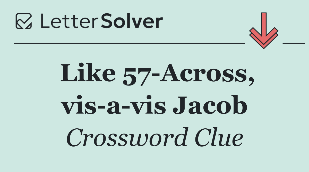 Like 57 Across, vis a vis Jacob