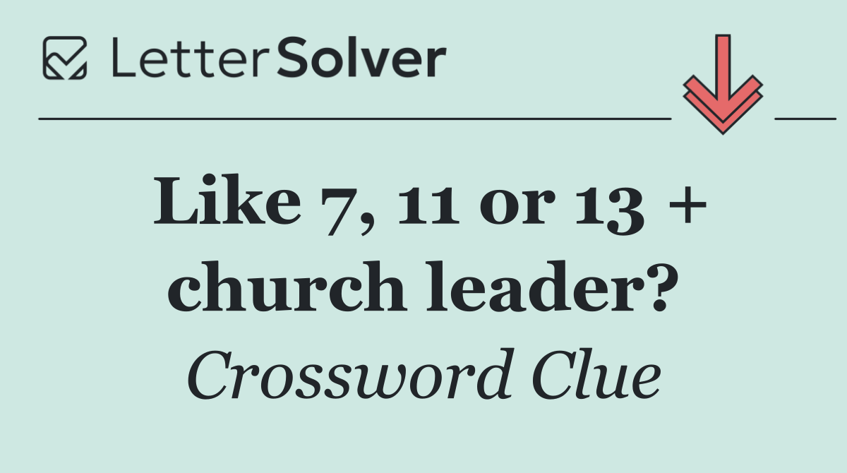 Like 7, 11 or 13 + church leader?