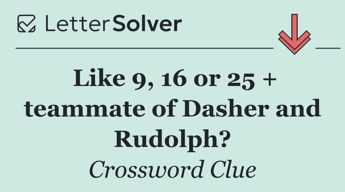 Like 9, 16 or 25 + teammate of Dasher and Rudolph?