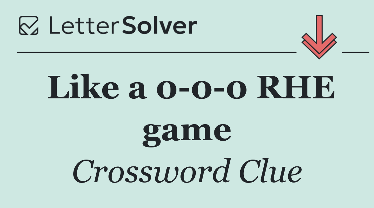 Like a 0 0 0 RHE game