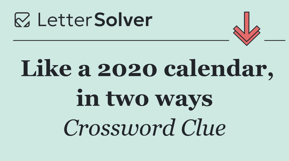 Like a 2020 calendar, in two ways