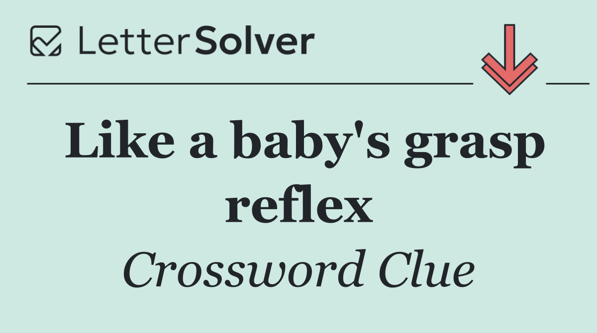 Like a baby's grasp reflex